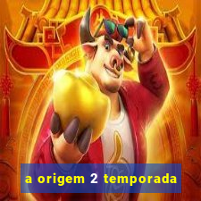 a origem 2 temporada